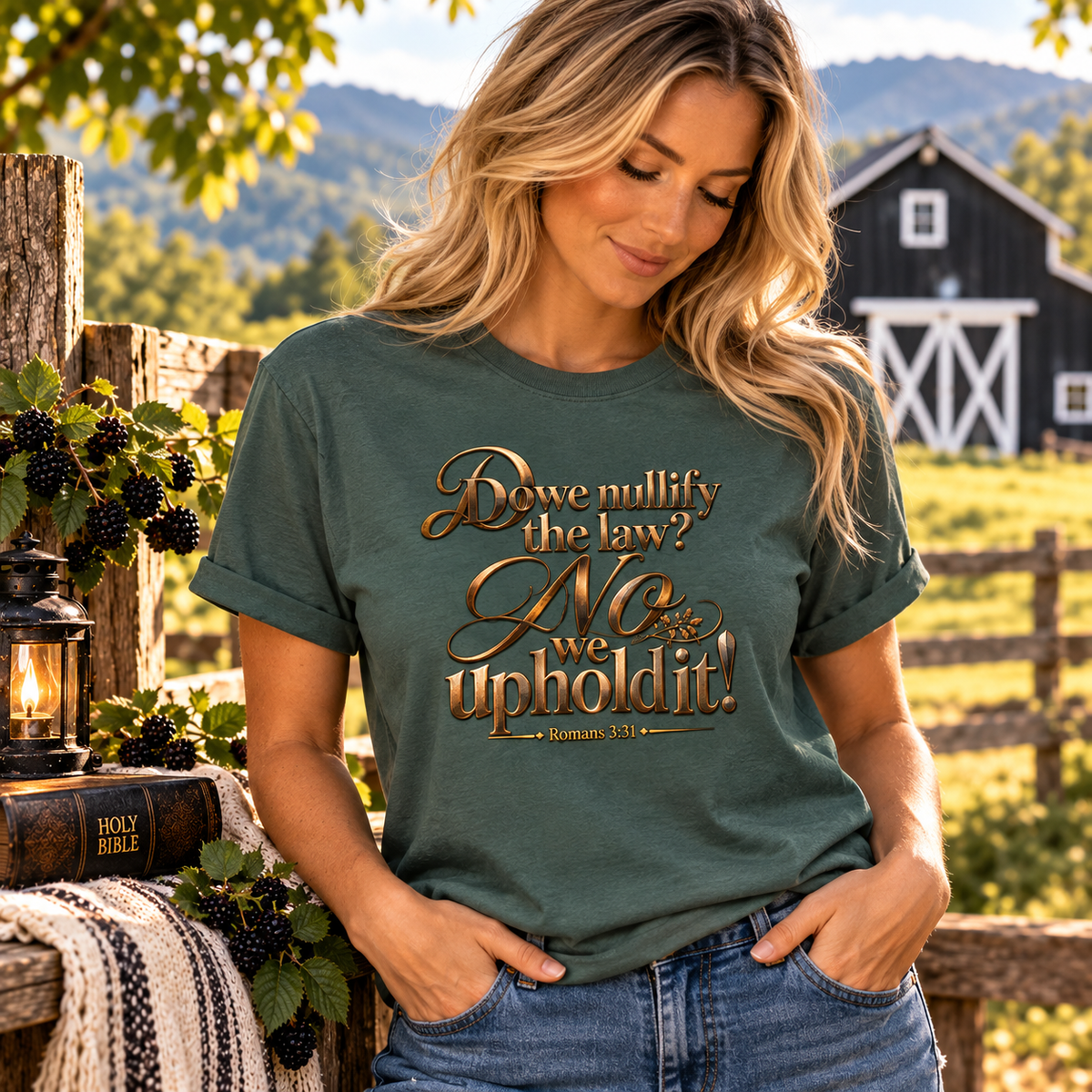 Do we nullify the law? No we uphold it Romans 3:31 SCRIPTURE T-shirt